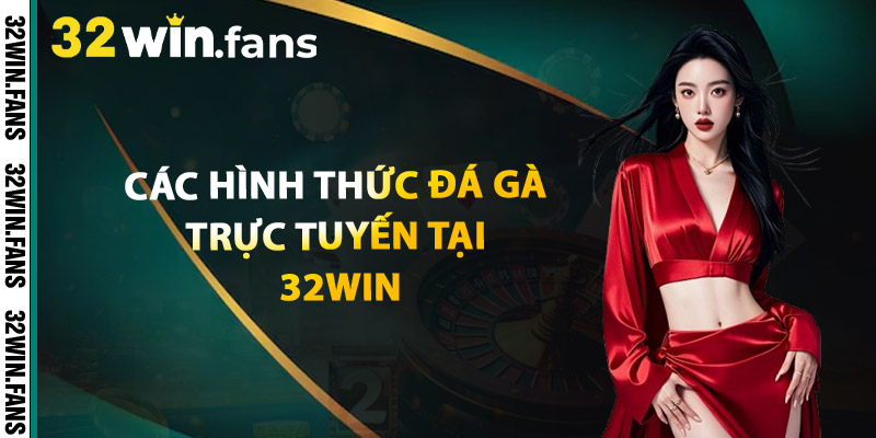 Đá Gà 32WIN – Trực Tiếp Thomo Cược Nhanh Ăn Lớn 2 Các Hình Thức Đá Gà Trực Tuyến Tại 32WIN