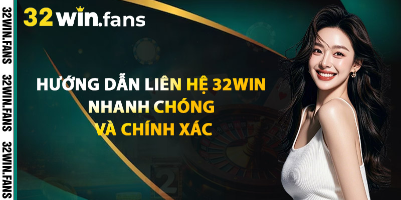 Liên Hệ 32WIN – Giải Đáp Mọi Thắc Mắc Trong Tích Tắc 1 Hướng Dẫn Liên Hệ 32WIN Nhanh Chóng Và Chính Xác