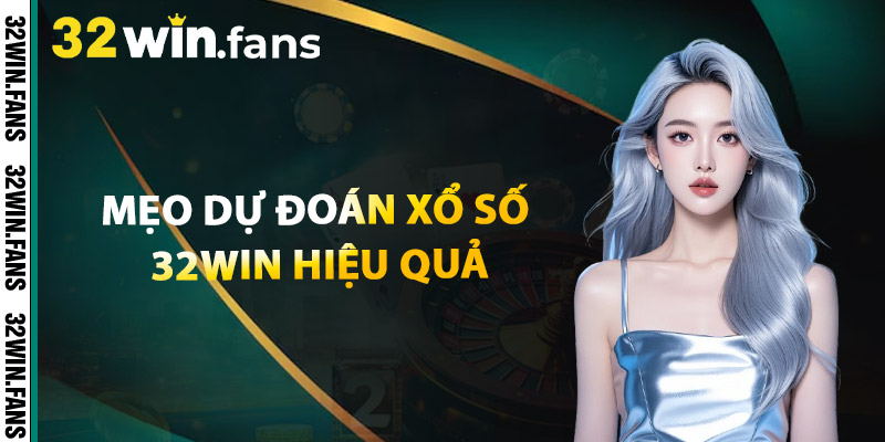 Xổ Số 32WIN – Dự Đoán May Mắn Rinh Thưởng Siêu To 3 Mẹo Dự Đoán Xổ Số 32WIN Hiệu Quả